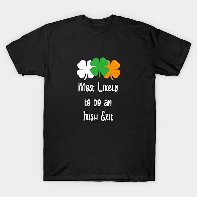 Most likely to do an irish exit T-Shirt by A Zee Marketing